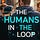 The Humans in the Loop