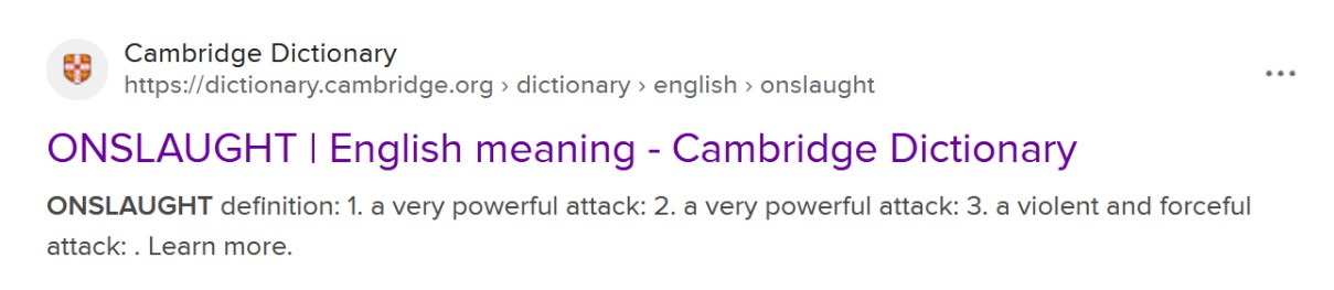 Screenshot of Google search result for word onslaught. The Cambridge Dictionary defines Onslaught as a very powerful attack, twice