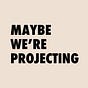 Maybe We're Projecting's avatar