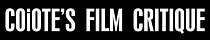 COiOTE'S FILM CRITIQUE