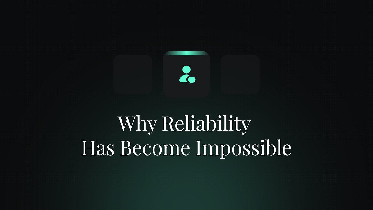 The hero's burden. Why reliability has become impossible
