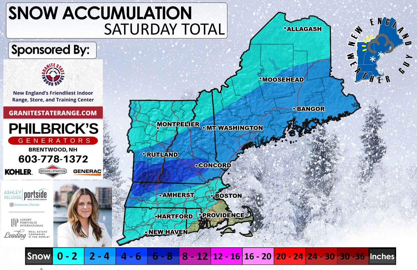 May be an image of snowplow, map and text that says 'SNOW ACCUMULATION SATURDAY TOTAL Sponsored By: ALLAGASH ENG New England's Friendliest Indoor Range, Store, and Training Center •MOOSEHEAD GRANITESTATERANGE.COM PHILBRICK'S GENERATORS GENERA BRENTWOOD,N NH 603- 603-778-1372 KOHLER. •BANGOR MONTPELIER ·mT WASHINGTON ON BRIGGS-STRATTOM GENERAC •RUTLAND KELLOGG rИиeca portside © @weacoas_Jfestyls .CONCORD LUXURY .AMHERST INTERNATIONAL INTERNATIONA KoTaлe REALESTATE Leading 月士球用 THEWORLD CONSESTATE COMPANIES HARTFORD •PROVIDENCE •NEWHAVEN HAVEN •NEW Snow 0-2 2-4 4-6 8-12 1212-1616-20 12 16 16- 16-20 20 20-24 24-30 20- 24 24- 30 24-3030-36 30-36 Inches'