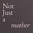 Not Just A Mother