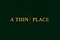 A Thin | Place