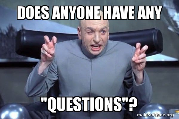 Does anyone have any "Questions"? - Dr Evil Austin Powers Meme Generator Does anyone have any "Questions"? - Dr Evil Austin Powers Meme Generator