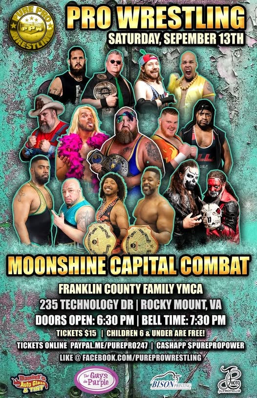 May be an image of 11 people and text that says 'PRO WRESTLING SATURDAY, SEPEMBER 13TH MOONSHINE CAPITAL COMBAT FRANKLIN COUNTY FAMILY YMCA 235 TECHNOLOGY DR ROCKY MOUNT, VA DOORS OPEN: 6:30 PM BELL TIME: 7:30 P TICKETS $15 CHILDREN 6 & UNDER ARE FREEJ TICKETS ONLINE PAYPAL.ME/PUREPR0247 CASHAPP SPUREPROPOWER LIKE @ FACEBOOK.COM/PUREPROWRESTLING Auto Glase &ITINT Guys Purple BISON BISONPRRING 男RTR AETHoToKo' May be an image of 11 people and text that says 'PRO WRESTLING SATURDAY, SEPEMBER 13TH MOONSHINE CAPITAL COMBAT FRANKLIN COUNTY FAMILY YMCA 235 TECHNOLOGY DR ROCKY MOUNT, VA DOORS OPEN: 6:30 PM BELL TIME: 7:30 P TICKETS $15 CHILDREN 6 & UNDER ARE FREEJ TICKETS ONLINE PAYPAL.ME/PUREPR0247 CASHAPP SPUREPROPOWER LIKE @ FACEBOOK.COM/PUREPROWRESTLING Auto Glase &ITINT Guys Purple BISON BISONPRRING 男RTR AETHoToKo'