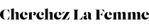 Cherchez La Femme