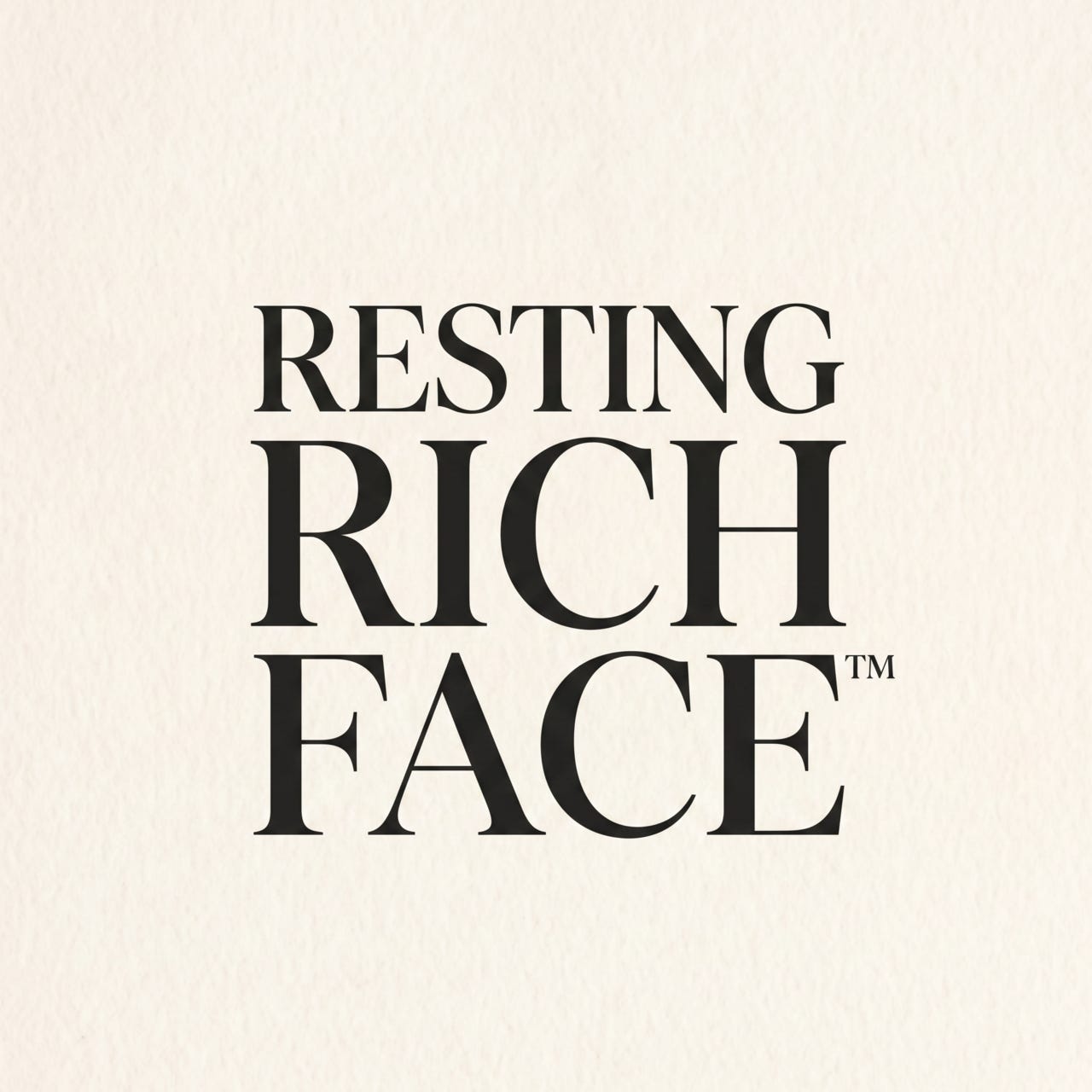 Resting Rich Face™