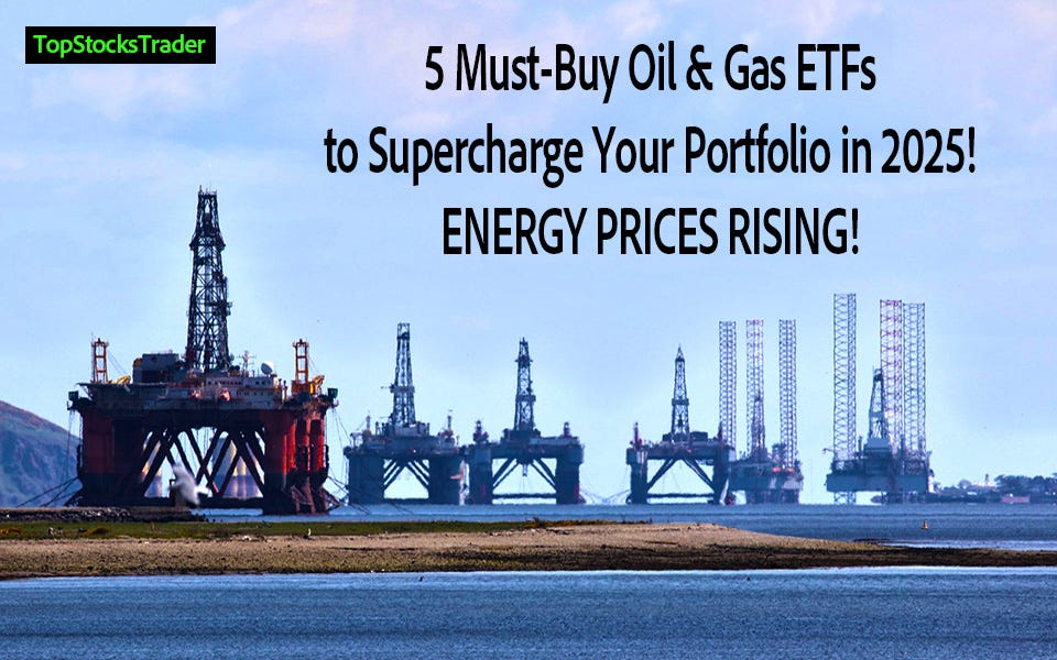 5 Must-Buy Oil & Gas ETFs to Supercharge Your Portfolio in 2025! PRICES ...