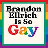 Brandon Ellrich is So Gay