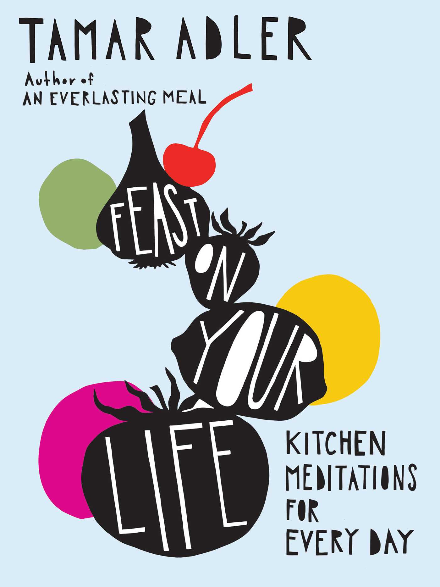 Tamar Adler Feast on Your life Book cover (illustrated)
