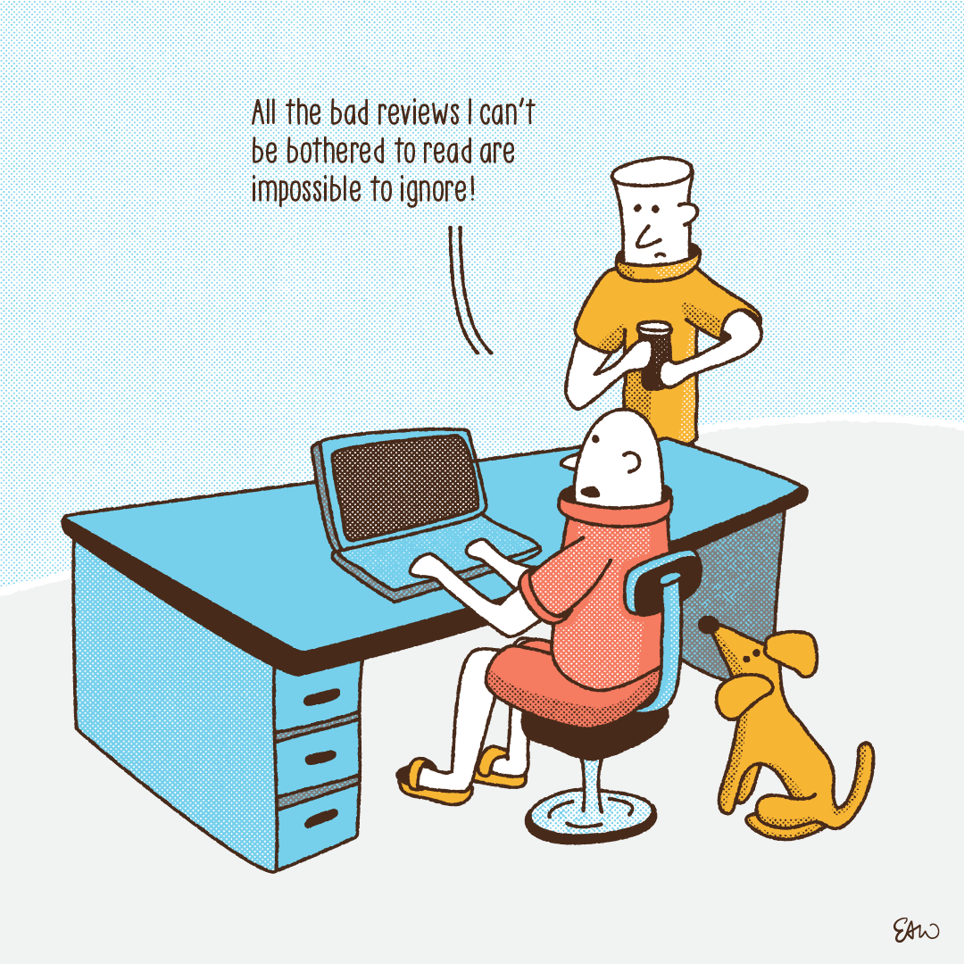 A character sits at a desk with a laptop and is acommpanied by their friend and a cute puppy who are standing nearby looking over the character's shoulder. A caption reads, All the bad reviews I can't be bothered to read are impossible to ignore.