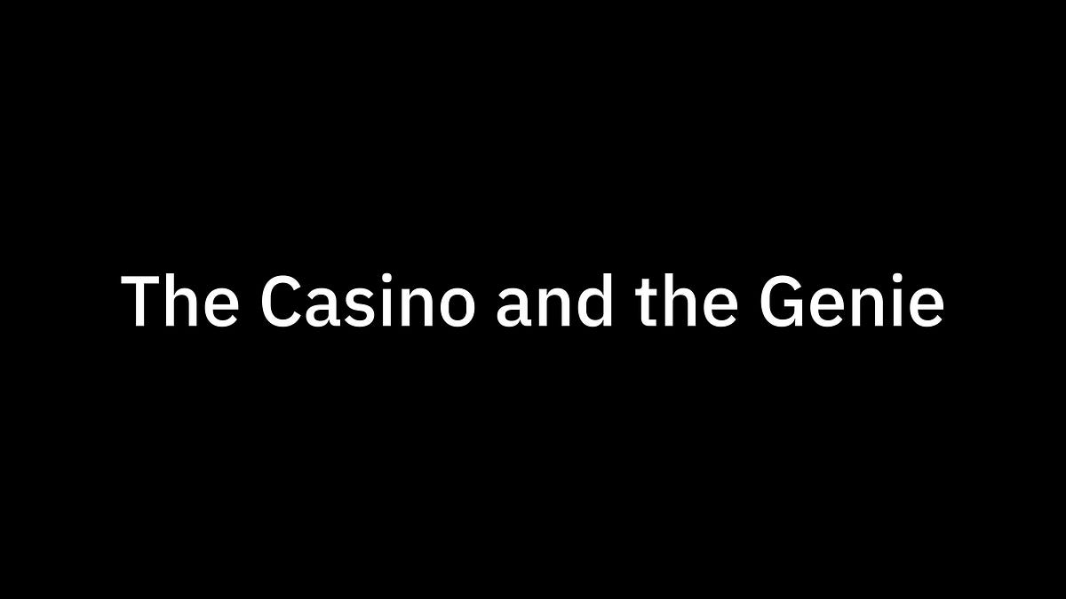 The Casino and the Genie - by Mario Gabriele