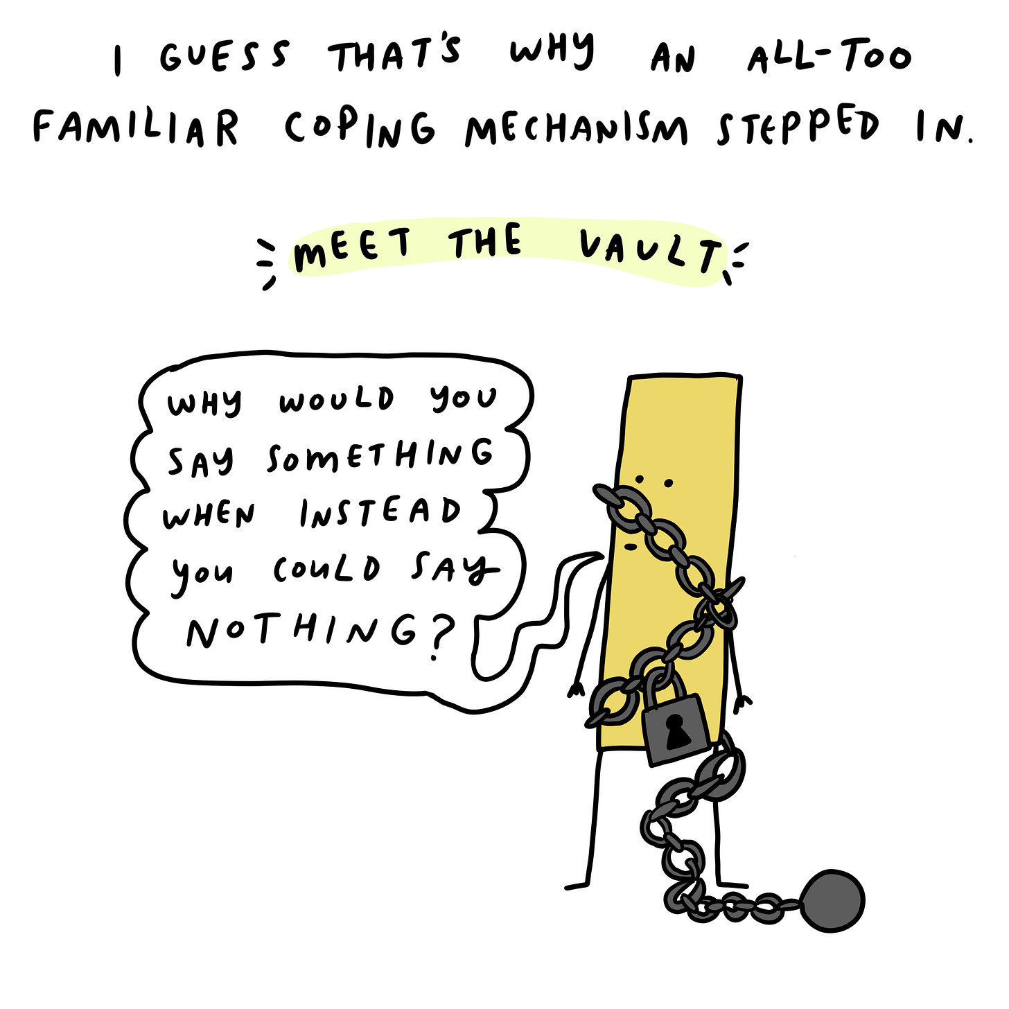 I guess that’s why a coping mechanism I was all too familiar with stepped in.  The Vault: You don’t have to say anything! In fact, you shouldn’t say anything. 