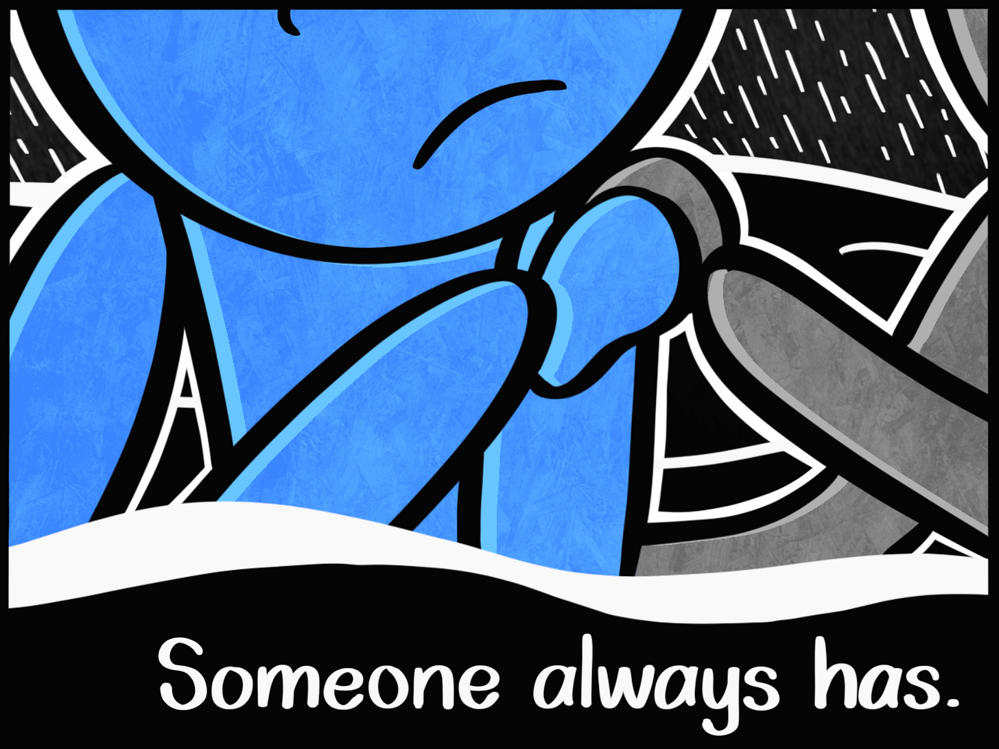 Caption: Someone always has. Image: A closeup of the Blue Person's shoulders as another person holds their shoulders.