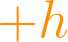 + h