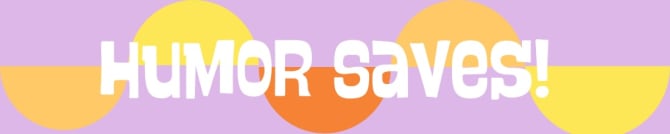 Humor Saves!