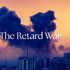 The Retard War 