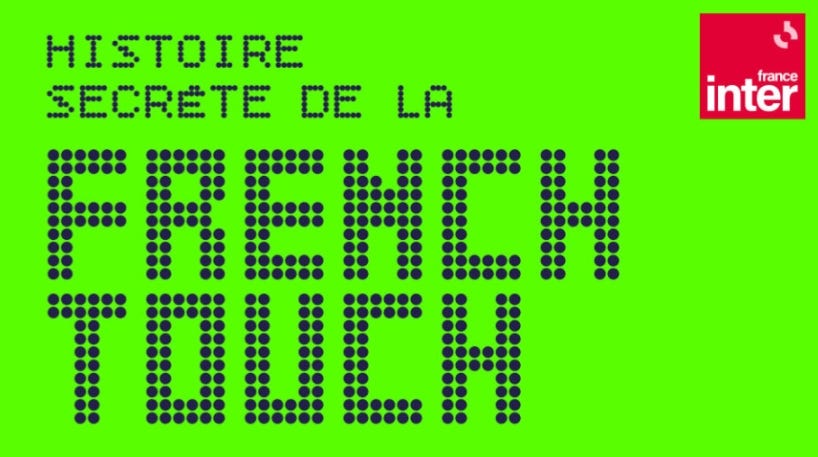 Histoire secrète de la French Touch", en 12 épisodes sur France Inter -  Benzine Magazine