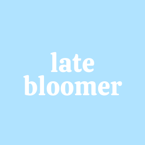 Late Bloomer