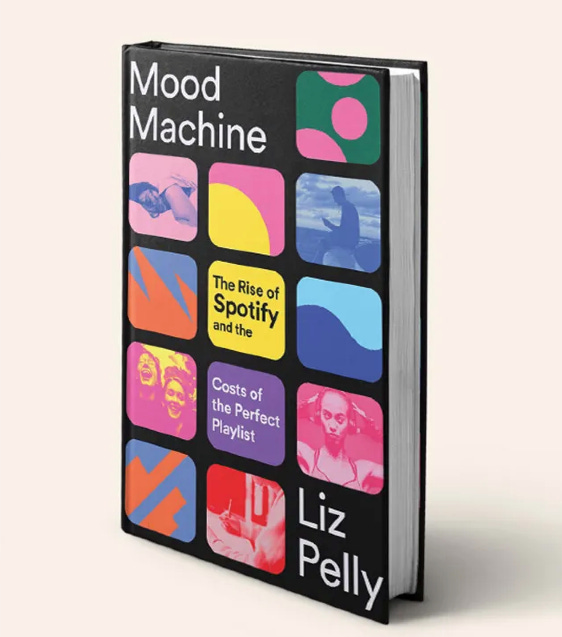 Mood Machine: The Rise of Spotify and the Cost of the Perfect Playlist -  Liz Pelly