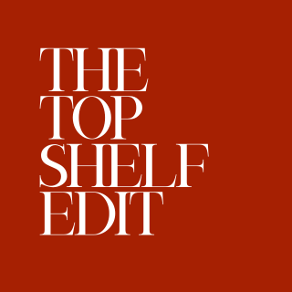 The Top Shelf Edit