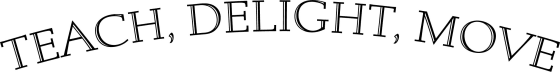 Teach, Delight, Move