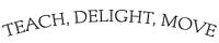 Teach, Delight, Move
