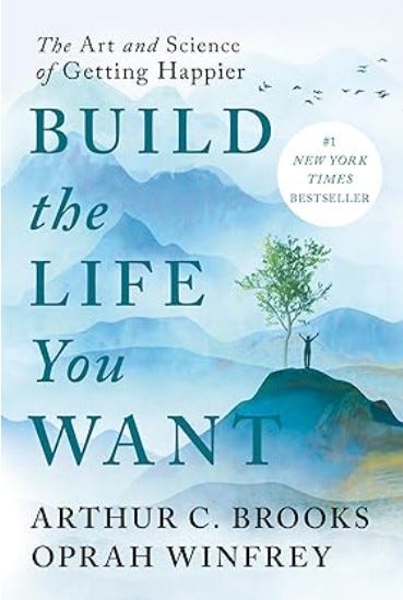 Front cover of the book "Build the Life You Want: The Art and Science of Getting Happier" by Arthur C. Brooks and Oprah Winfrey Front cover of the book "Build the Life You Want: The Art and Science of Getting Happier" by Arthur C. Brooks and Oprah Winfrey