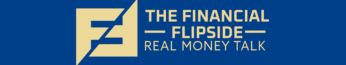 The Financial Flipside: Real Money Talk
