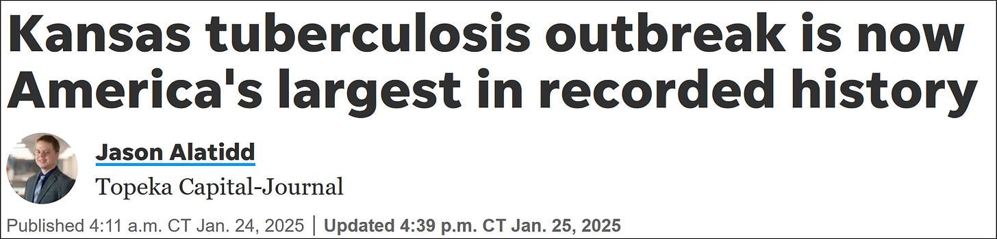 Screenshot of headline from Topeka Capital-Journal dated January 25th, 2025. Headline says: "Kansas tuberculosis outbreak is now America's largest in recorded history." Screenshot of headline from Topeka Capital-Journal dated January 25th, 2025. Headline says: "Kansas tuberculosis outbreak is now America's largest in recorded history."