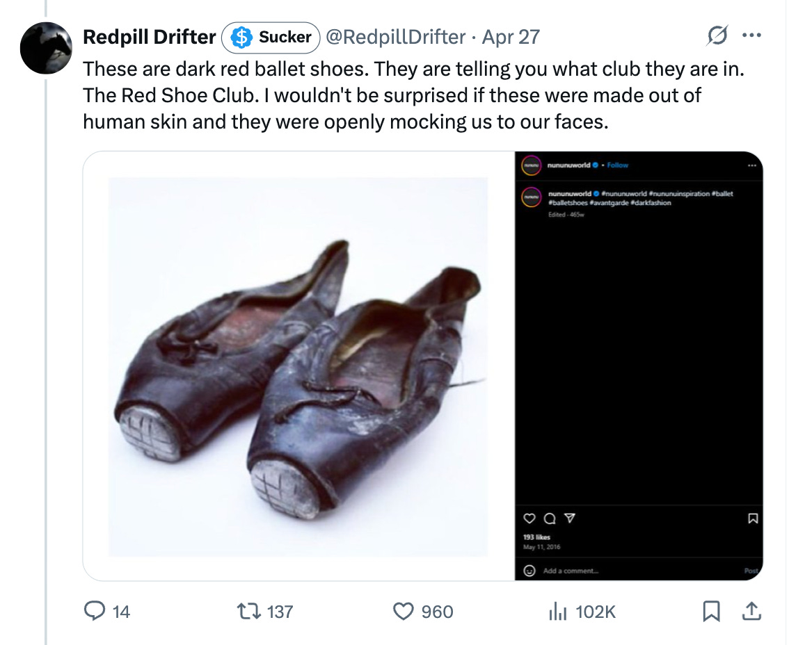 These are dark red ballet shoes. They are telling you what club they are in. The Red Shoe Club. I wouldn't be surprised if these were made out of human skin and they were openly mocking us to our faces. These are dark red ballet shoes. They are telling you what club they are in. The Red Shoe Club. I wouldn't be surprised if these were made out of human skin and they were openly mocking us to our faces.