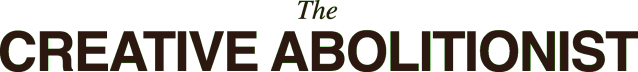 The Creative Abolitionist 