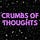 Crumbs of Thoughts