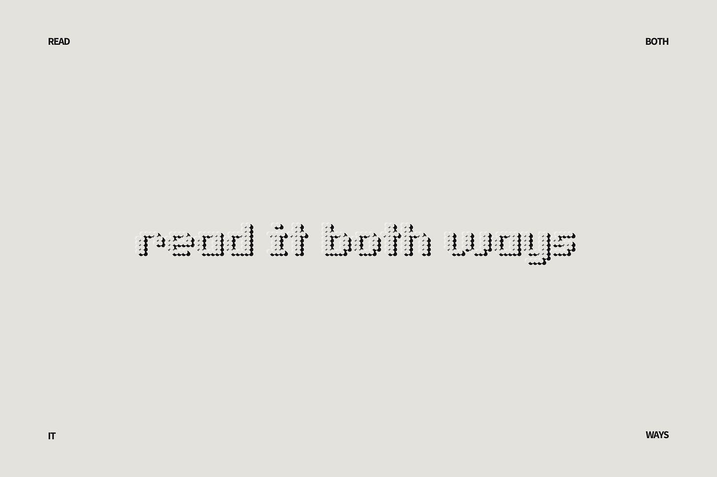 An In Other Words divider block, styled like an embossed museum placard. At the center, the phrase "read it both ways" is spelled out in lowercase typography designed to imitate a pixelated digital display. Each individual pixel in the text is formed by a large, distinct raised circular dot with a soft shadow, transforming a computational typeface into a physical, debossed medium. In the extreme corners of the frame, the isolated words READ, IT, BOTH, and WAYS frame the canvas.