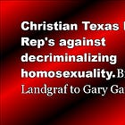 Christian Texas House Rep's against decriminalizing homosexuality. Brooks Landgraf to Gary Gates. Part 3. 