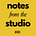 Notes from the Studio