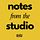 Notes from the Studio
