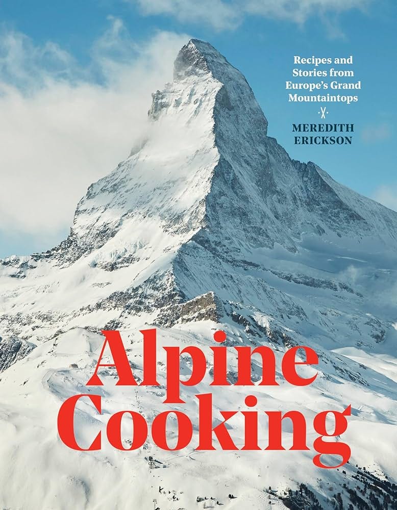 Alpine Cooking: Recipes and Stories from Europe's Grand Mountaintops [A  Cookbook]: Erickson, Meredith: 9781607748748: Amazon.com: Books