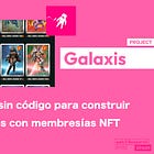 【Galaxis】Plataforma sin código para construir comunidades con membresías NFT / Venta de NFT para contribuyentes principales / Más de 220.000 membresías NFT vendidas / @Galaxisxyz