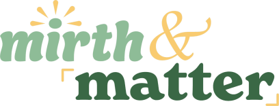 Mirth & Matter