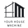 Your House Machine