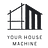 Your House Machine