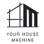 Your House Machine