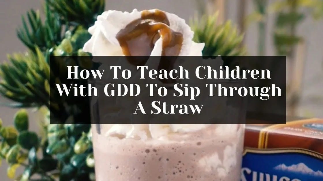 How to teach kids with GDD to sip through a straw How to teach kids with GDD to sip through a straw