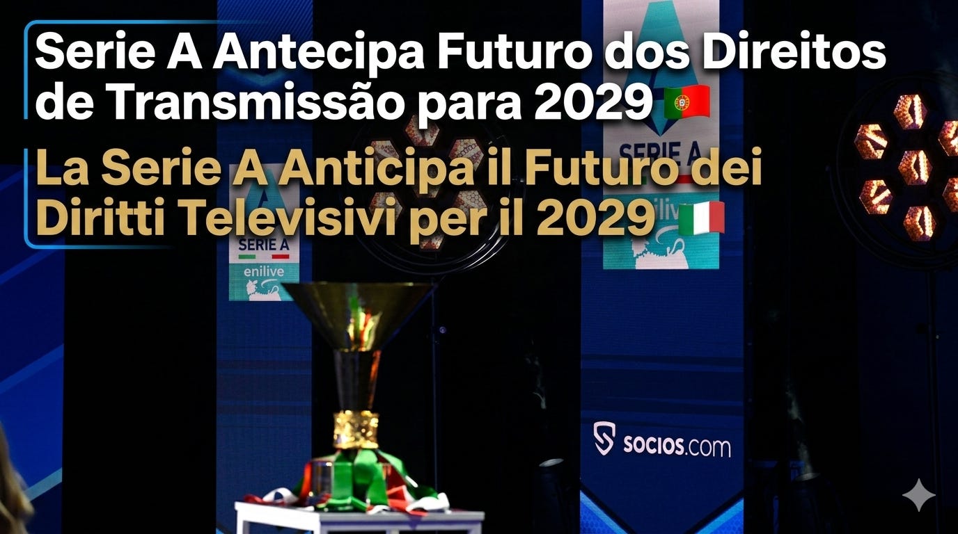 Serie A Antecipa Futuro dos Direitos de Transmissão para 2029 / La Serie A Anticipa il Futuro dei Diritti Televisivi per il 2029