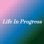 Life In Progress