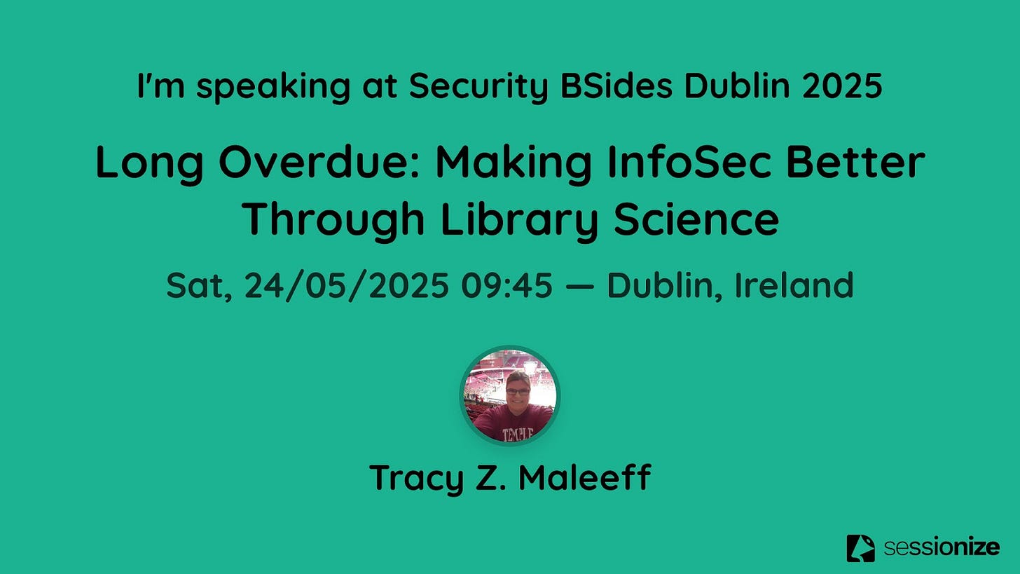 Black print on green background. "I'm speaking at Security BSides Dublin. Long Overdue: Making InfoSec Better Through Library Science. Sat, 24/05/2025 - Dublin, Ireland."