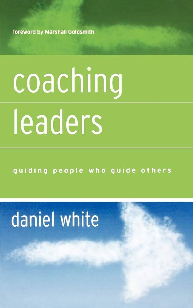 Coaching Leaders: Guiding People Who Guide Others (Jossey-Bass Leadership  Series): White, Daniel, Goldsmith, Marshall: 0000787977144: Amazon.com:  Books