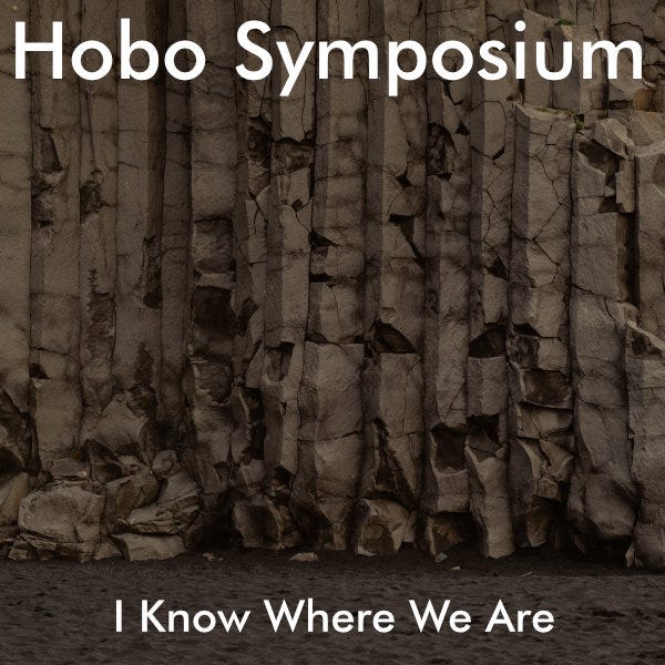 Hobo Symposium, I Know Where We Are Hobo Symposium, I Know Where We Are